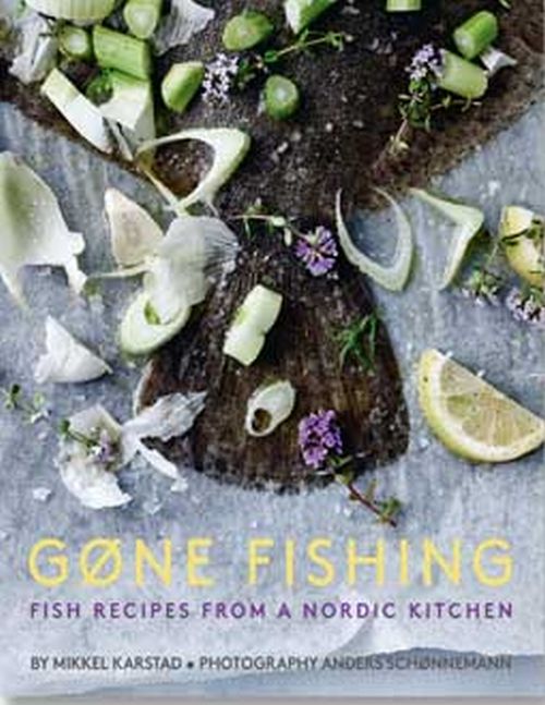 Gone Fishing: Fish Recipes from a Nordic Kitchen (HB)
