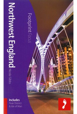 Northwest England : Includes Peak District & Isle of Man, Footprint Focus (1st ed. Apr. 13)