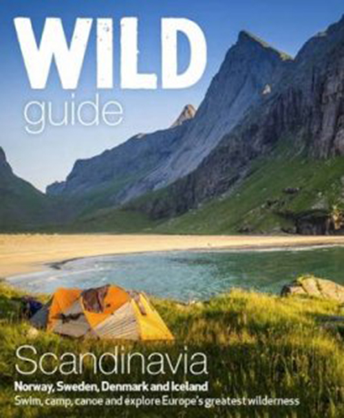 Wild Guide Scandinavia: Norway, Sweden, Iceland and Denmark : Swim, Camp, Canoe and Explore Europe's Greatest Wilderness