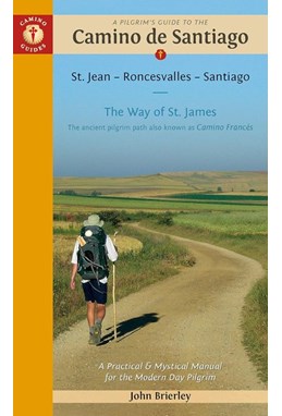 Pilgrim's Guide to the Camino De Santiago: Camino Frances St. Jean - Roncesvalles - Santiago