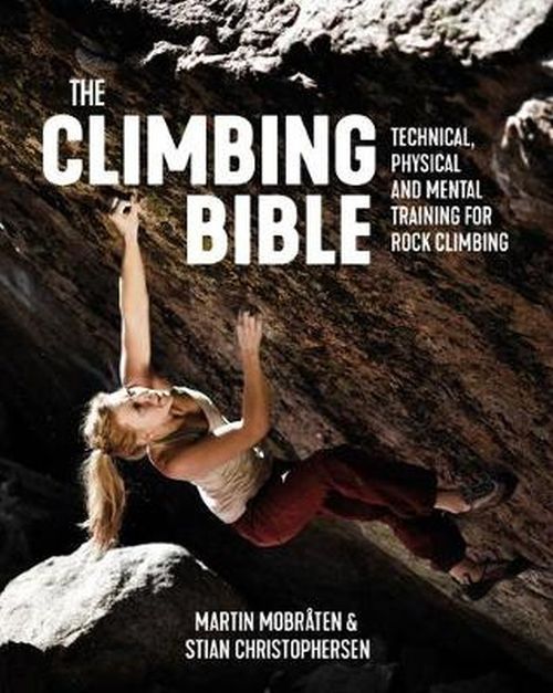 Climbing Bible, The: Technical, physical and mental training for rock climbing (PB)
