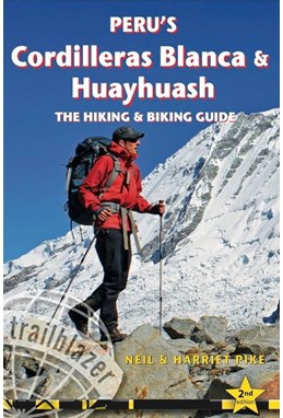 Peru's Cordilleras Blanca & Huayhuash - The Hiking & Biking Guide (2nd ed. Jul 23)