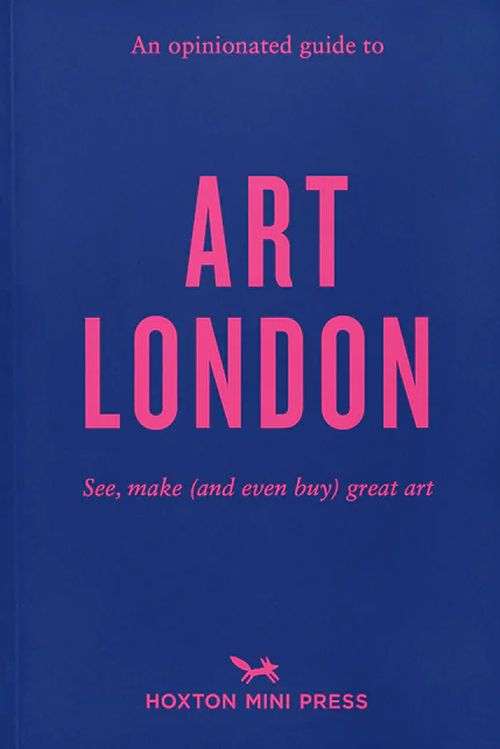 An Opinionated Guide To Art London: The best museums, galleries and shops