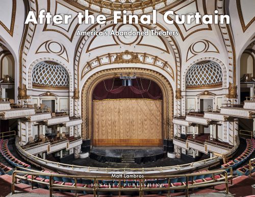 After the Final Curtain: America's Abandoned Theaters vol. 2 (1st ed. Oct. 19)