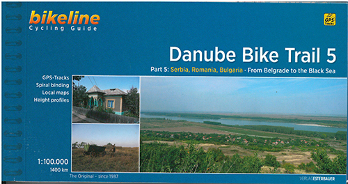 Danube Bike Trail 5: Serbia, Romania, Bulgaria : From Belgrade to the Black Sea