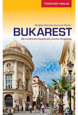 Bukarest: Die rumänische Hauptstadt und ihre Umgebung