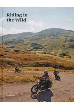 Riding in the Wild: Motorcycle Adventures off and on the Roads