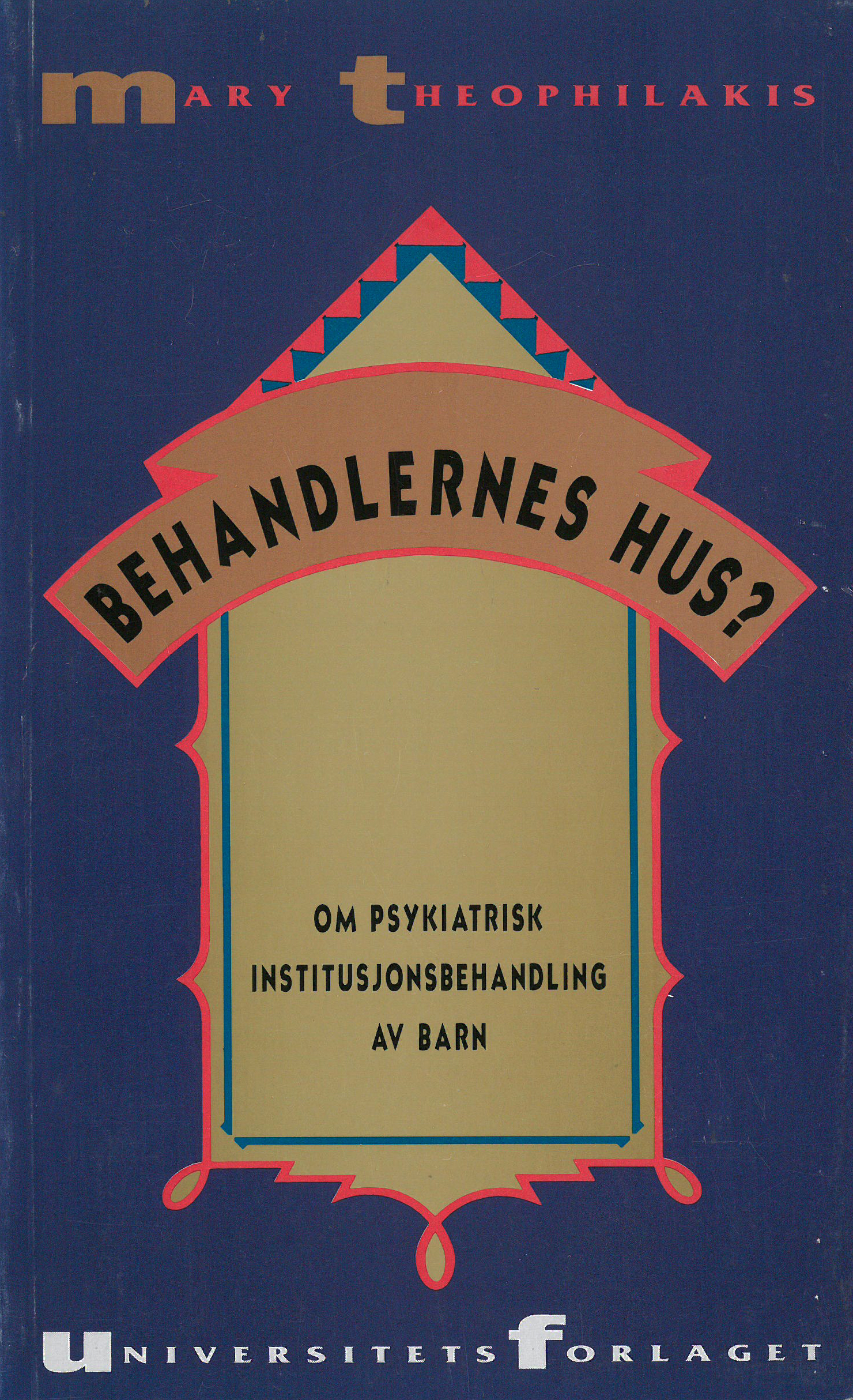 Behandlernes hus? : om psykiatrisk institusjonsbehandling av barn