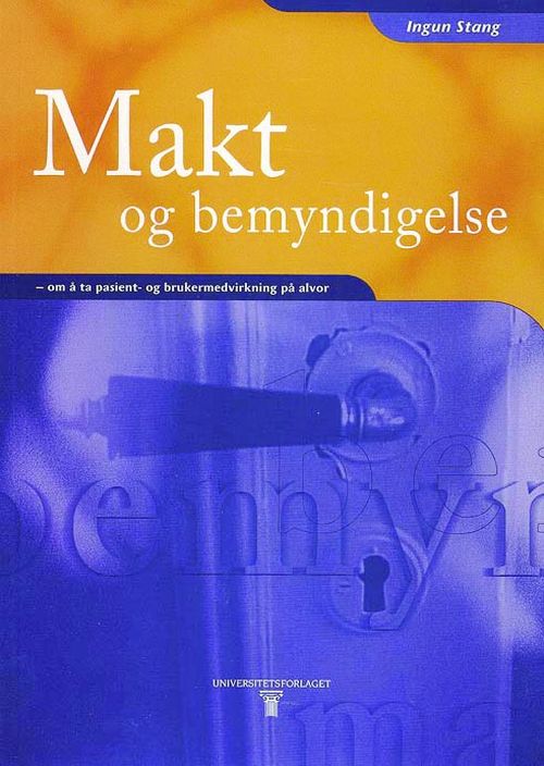 Makt og bemyndigelse : om å ta pasient- og brukermedvirkning på alvor  *POD*