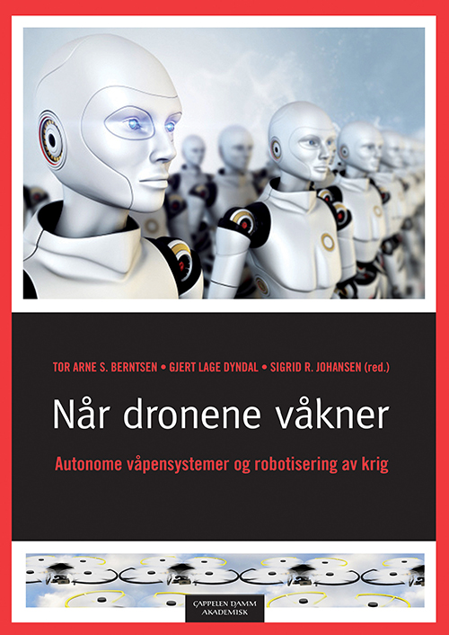 Når dronene våkner : autonome våpensystemer og robotisering av krig