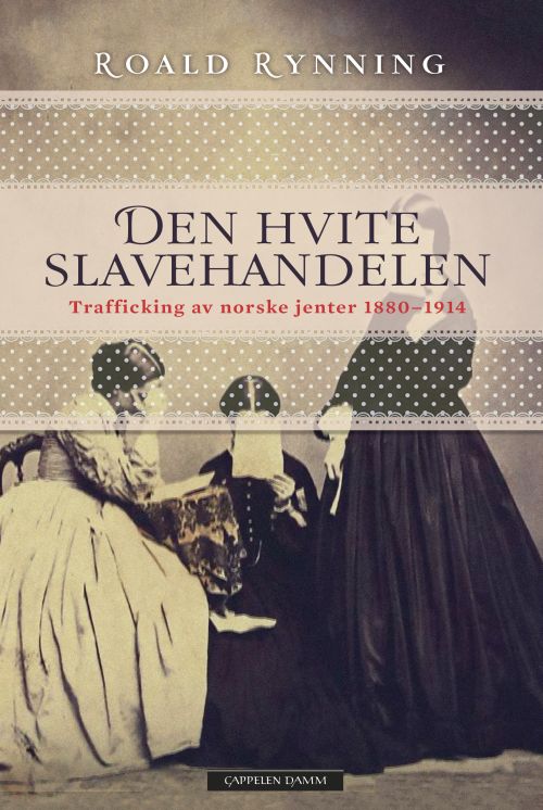 Den hvite slavehandelen : trafficking av norske jenter 1880-1914