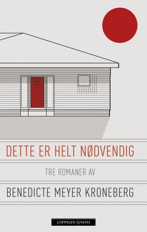 Dette er helt nødvendig : tre romaner (En rettferdig krig ; I beste mening ; Dette er helt nødvendig)
