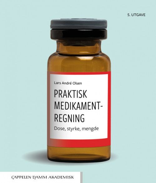 Praktisk medikamentregning : dose, styrke, mengde  (5. utg.)