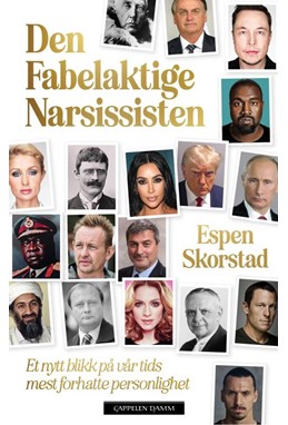 Den fabelaktige narsissisten : et nytt blikk på vår tids mest forhatte personlighet