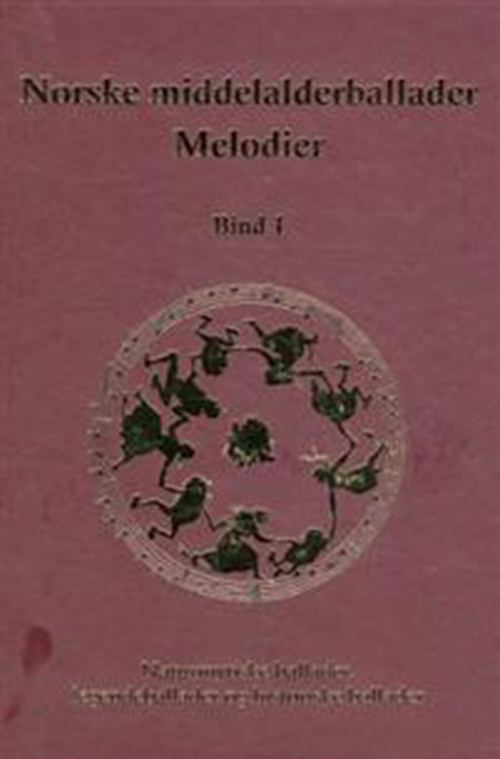 Norske middelalderballader, melodier, Bd.1, Naturmytiske ballader, legendeballader og historiske ballader