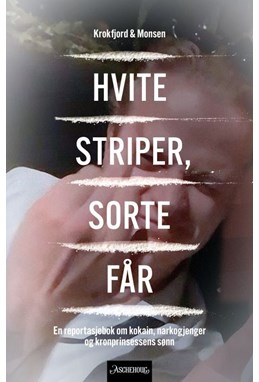 Hvite striper, sorte får : en reportasjebok om kokain, narkogjenger og kronprinsessens sønn