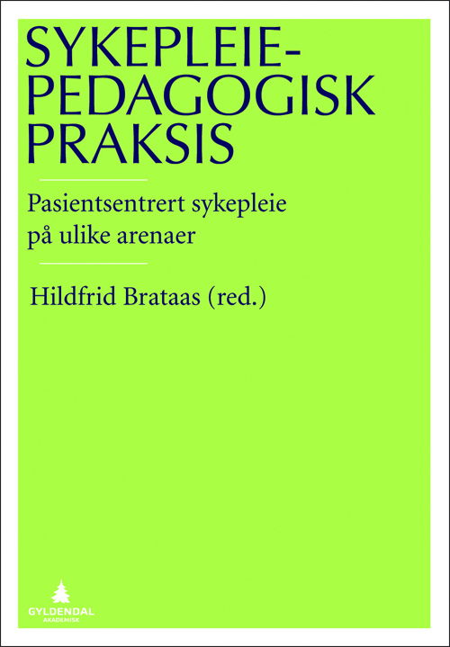 Sykepleiepedagogisk praksis : pasientsentrert sykepleie på ulike arenaer