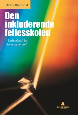 Den inkluderende fellesskolen : læringskraft for elever og lærere?
