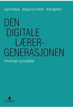 Den digitale lærergenerasjonen : utfordringer og muligheter