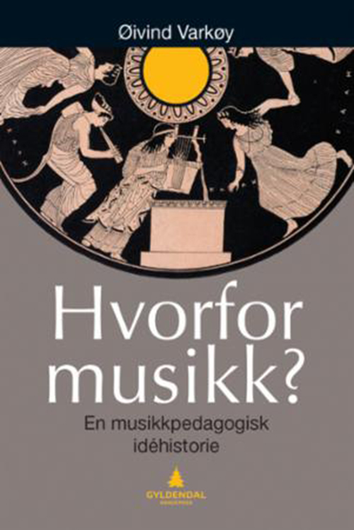 Hvorfor musikk? : en musikkpedagogisk idéhistorie  (3. utg.)