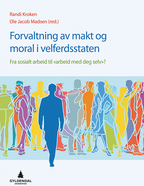 Forvaltning av makt og moral i velferdsstaten : fra sosialt arbeid til "arbeid med deg selv"?