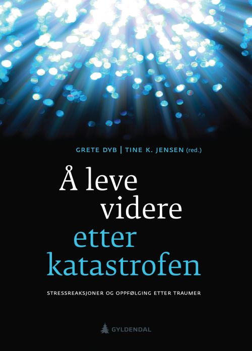 Å leve videre etter katastrofen : stressreaksjoner og oppfølging etter traumer