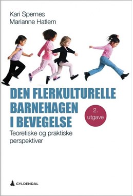 Den flerkulturelle barnehagen i bevegelse : teoretiske og praktiske perspektiver  (2. utg.)