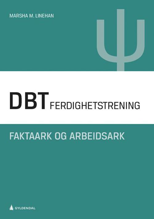 DBT : dialektisk atferdsterapi : ferdighetstrening : faktaark og arbeidsark  (2. utg.)