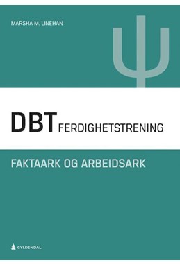 DBT : dialektisk atferdsterapi : ferdighetstrening : faktaark og arbeidsark  (2. utg.)