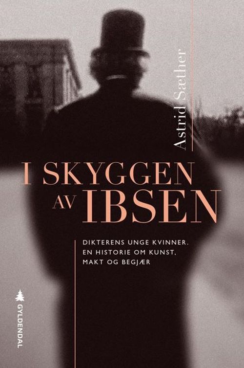 I skyggen av Ibsen : dikterens unge kvinner : en historie om kunst, makt og begjær