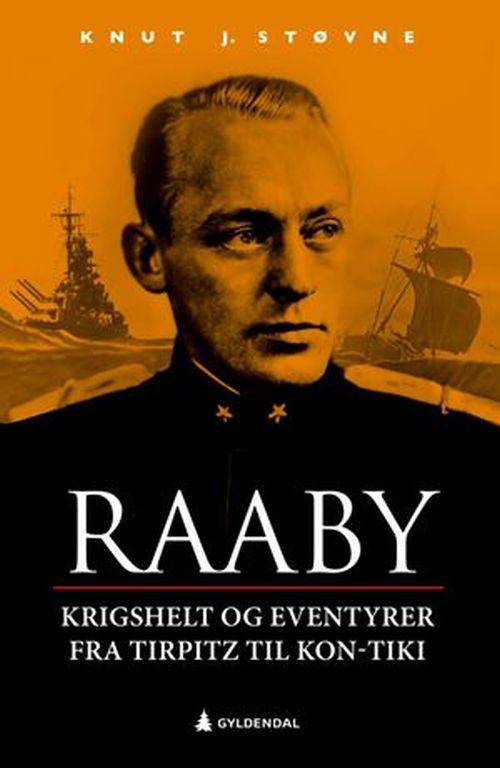 Raaby : krigshelt og eventyrer : fra Tirpitz til Kon-Tiki