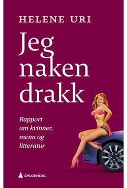 Jeg naken drakk : rapport om kvinner, menn og litteratur