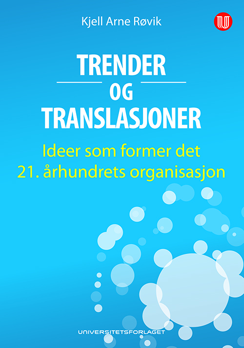 Trender og translasjoner : ideer som former det 21. århundrets organisasjon