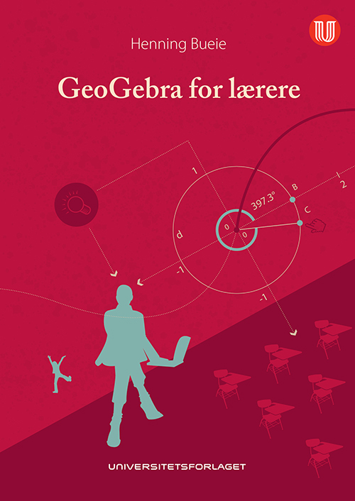 GeoGebra for lærere : en innføring i GeoGebra for grunnskolelærerutdanningen (5-10)