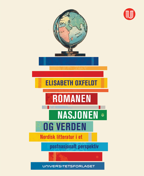 Romanen, nasjonen og verden : nordisk litteratur i et postnasjonalt perspektiv