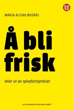 Å bli frisk : veier ut av spiseforstyrrelser