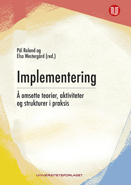 Implementering : kunsten å omsette teorier, aktiviteter og strukturer i praksis