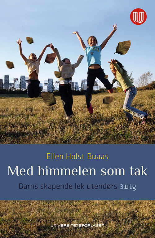 Med himmelen som tak : barns skapende lek utendørs  (3.utg.)