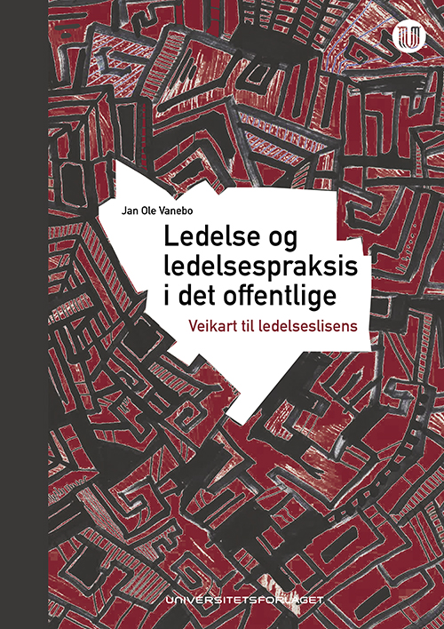 Ledelse og ledelsespraksis i det offentlige : veikart til ledelseslisens