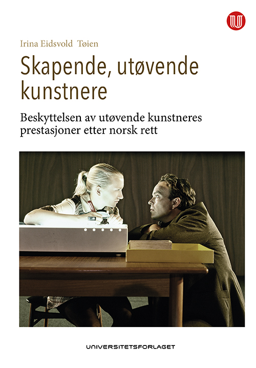 Skapende, utøvende kunstnere : beskyttelsen av utøvende kunstneres prestasjoner etter norsk rett