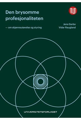 Den brysomme profesjonaliteten : om skjønnsutøvelse og styring
