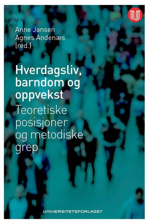 Hverdagsliv, barndom og oppvekst : teoretiske posisjoner og metodiske grep