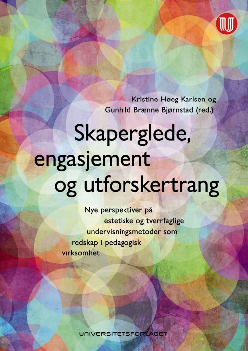 Skaperglede, engasjement og utforskertrang : nye perspektiver på estetiske og tverrfaglige undervisningsmetoder som ...