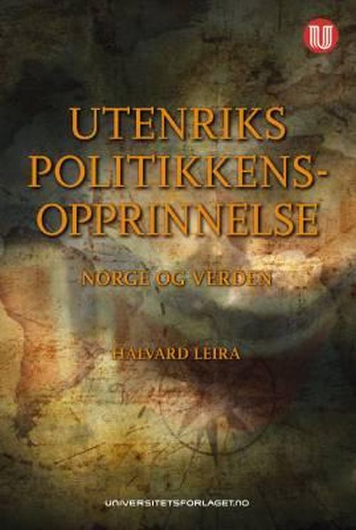 Utenrikspolitikkens opprinnelse : Norge og verden