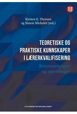 Teoretiske og praktiske kunnskaper i lærerkvalifisering : sammenhenger og spenninger