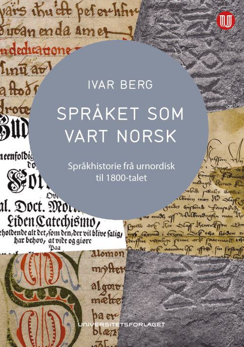 Språket som vart norsk : språkhistorie frå urnordisk til 1800-talet