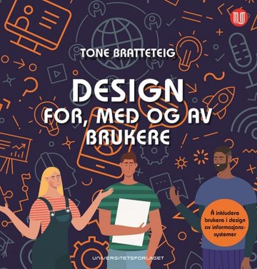 Design for, med og av brukere : å inkludere brukere i design av informasjonssystemer