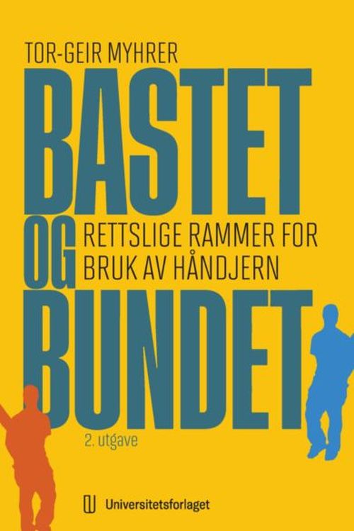 Bastet og bundet : rettslige rammer for bruk av håndjern
