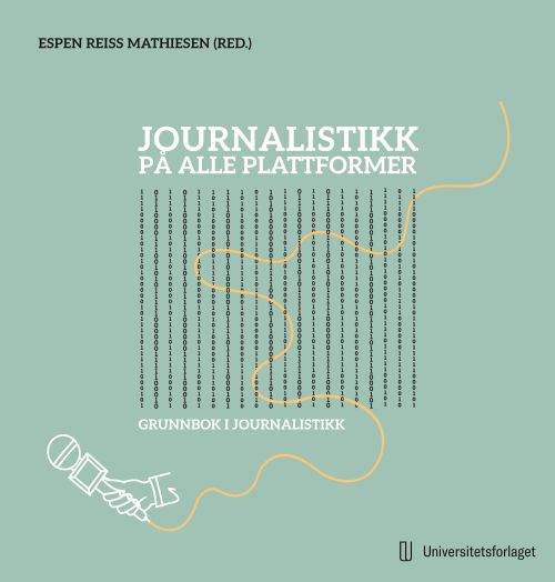 Journalistikk på alle plattformer : lærebok i praktisk journalistikk