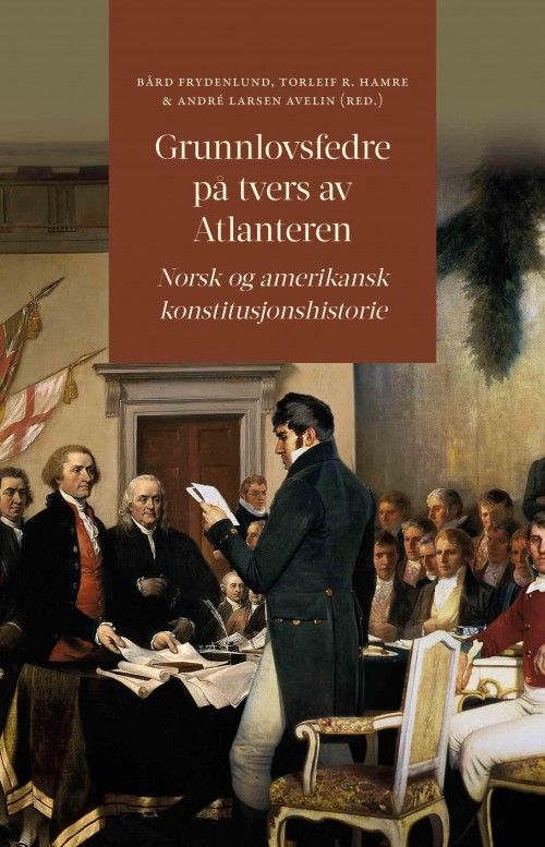 Grunnlovsfedre på tvers av Atlanteren : norsk og amerikansk konstitusjonshistorie